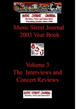 Music Street Journal: 2003 Year Book: Volume 3 - The Interviews and Concert Reviews - Book #10 of the Music Street Journal: Year Books