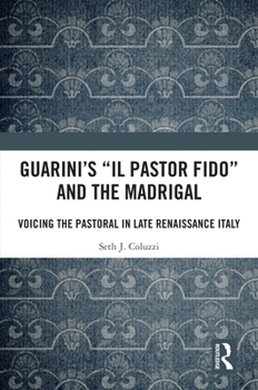 Paperback Guarini's 'Il pastor fido' and the Madrigal: Voicing the Pastoral in Late Renaissance Italy Book