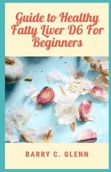 Guide Healthy Fatty Liver D6 For Beginners: Fatty liver, scientifically known as hepatic steatosis, results from fat accumulation on the liver.