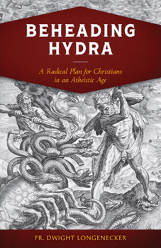 Paperback Beheading Hydra: A Radical Plan for Christians in an Atheistic Age Book