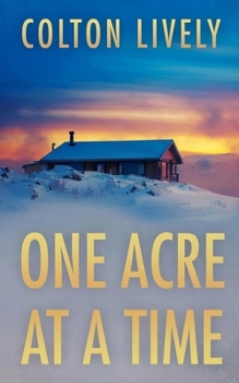One Acre at a Time: An EMP Post Apocalypse Prepper Survival Thriller (EMP Survival in a Powerless World)