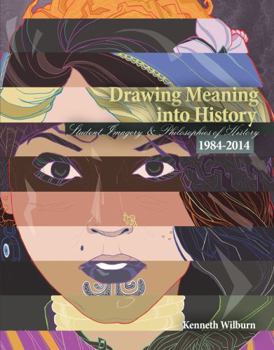 Paperback Drawing Meaning Into History: Student Imagery and Philosophies of History 1984-2014 Book