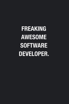 Freaking Awesome Software Developer.: Blank Lined Journal Notebook, Funny Journals, Gift For Software Developer