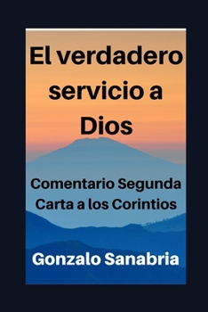 EL VERDADERO SERVICIO A DIOS: Estudio o comentario de la  2ª Carta a los Corintios (Spanish Edition)