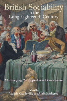 British Sociability in the Long Eighteenth Century: Challenging the Anglo-French Connection - Book #3 of the Studies in the Eighteenth Century