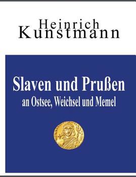 Paperback Slaven und Prußen an Ostsee, Weichsel und Memel: Über ihre Herkunft vom Balkan und aus Kleinasien [German] Book