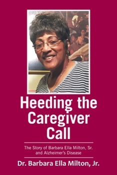 Paperback Heeding the Caregiver Call: The Story of Barbara Ella Milton, Sr. and Alzheimer's Disease Book