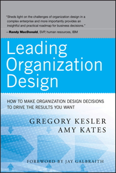 Hardcover Leading Organization Design: How to Make Organization Design Decisions to Drive the Results You Want Book