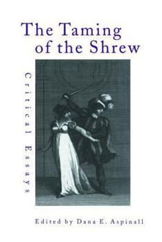 The Taming of the Shrew : Critical Essays and Theater Reviews (Shakespeare Criticism)