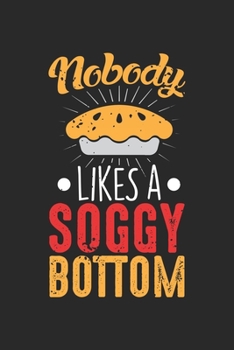 Paperback Nobody likes a soggy Bottom: Soggy bottom Cook British Baking Notebook 6x9 Inches 120 dotted pages for notes, drawings, formulas - Organizer writin Book