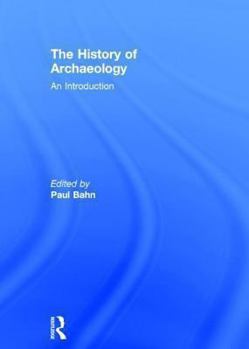 Hardcover The History of Archaeology: An Introduction Book