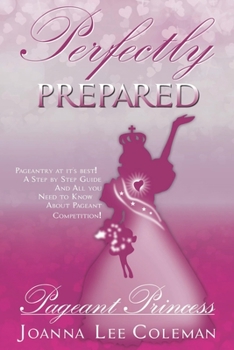 Paperback Perfectly Prepared Pageant Princess: Pageantry at it's Best....Dreams do come true! Book