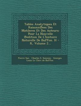 Paperback Tables Analytiques Et Raisonn Ees Des Matileres Et Des Auteurs: Pour La Nouvelle Edition de L'Histoire Naturelle de Buffon. H - R, Volume 2... [French] Book