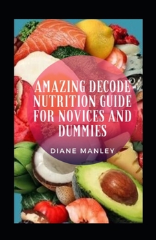 Amazing Decode Nutrition Guide For Novices And Dummies