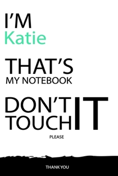 Katie : DON'T TOUCH MY NOTEBOOK Unique customized Gift for Katie - Journal for Girls / Women with beautiful colors White / Black, Journal to Write ... female ( Katie notebook): best gift for Katie