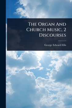 The Organ And Church Music, 2 Discourses...