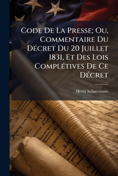 Paperback Code De La Presse; Ou, Commentaire Du Décret Du 20 Juillet 1831, Et Des Lois Complétives De Ce Décret [French] Book