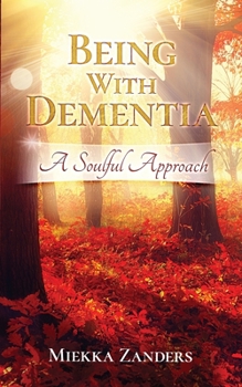 Paperback Being With Dementia: A Soulful Approach Book