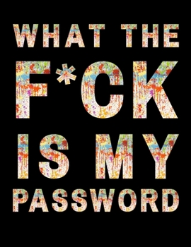 What the F*ck Is My Password : A Password Book Tracker Log into Your Shit Without Brain Farts, Password Book, Password Log Book Password Planner Funny White Elephant Secret Santa Gift Exchange Idea (P