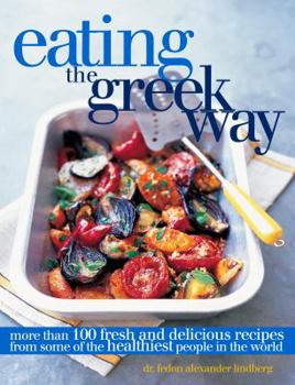 Hardcover Eating the Greek Way: More Than 100 Fresh and Delicious Recipes from Some of the Healthiest People in the World Book