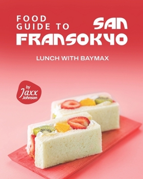 Paperback Food Guide to San Fransokyo: Lunch with Baymax Book