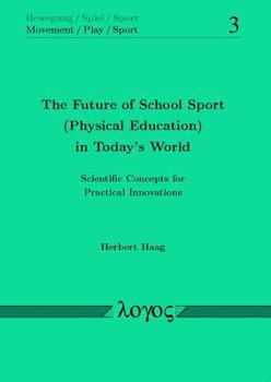 Paperback The Future of School Sport (Physical Education) in Today's World: Scientific Concepts for Practical Innovations Book