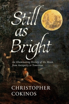 Hardcover Still as Bright: An Illuminating History of the Moon, from Antiquity to Tomorrow Book