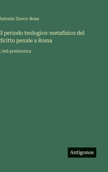 Il periodo teologico-metafisico del diritto penale a Roma: L'età preistorica