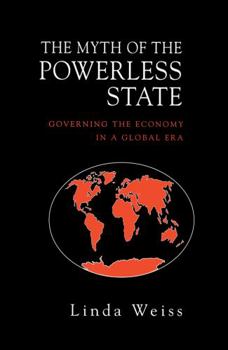 The Myth of the Powerless State (Cornell Studies in Political Economy) - Book  of the Cornell Studies in Political Economy