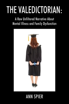 The Valedictorian: A Raw Unfiltered Narrative About Mental Illness and Family Dysfunction