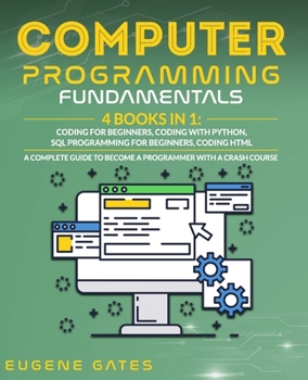 Paperback Computer Programming Fundamentals: 4 Books in 1: Coding For Beginners, Coding With Python, SQL Programming For Beginners, Coding HTML. A Complete Guid Book