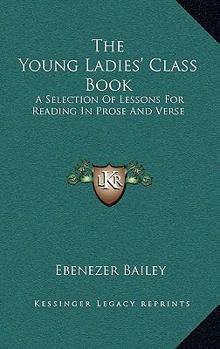 Paperback The Young Ladies' Class Book: A Selection Of Lessons For Reading In Prose And Verse Book