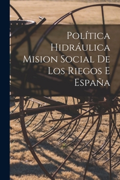 Paperback Política Hidráulica Mision Social De Los Riegos e España [Spanish] Book