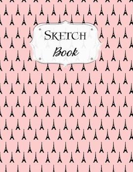 Paperback Sketch Book: Paris Sketchbook Scetchpad for Drawing or Doodling Notebook Pad for Creative Artists #5 Pink Eiffel Tower Book
