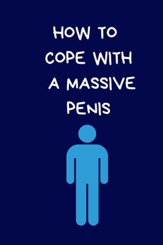 Paperback How To Cope With A Massive Penis: Secret Santa Gifts For Coworkers Novelty Christmas Gifts for Colleagues Funny Naughty Rude Gag Notebook/Journal for Book