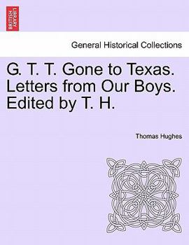 Paperback G. T. T. Gone to Texas. Letters from Our Boys. Edited by T. H. Book