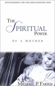 Paperback The Spiritual Power of a Mother: Encouragement for the Homeschooling Mom Book