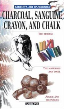 Hardcover Charcoal, Sanguine Crayon, and Chalk (Barron's Art Handbooks: Purple Series) Book