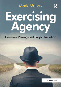 Paperback Exercising Agency: Decision Making and Project Initiation Book