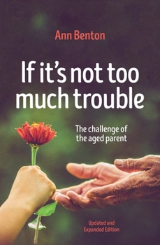 Paperback If It's Not Too Much Trouble - 2nd Ed.: The Challenge of the Aged Parent Book
