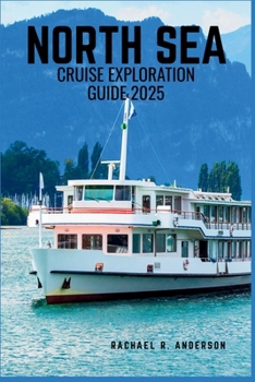 NORTH SEA CRUISE EXPLORATION GUIDE 2025: Explore Iconic Ports, Rich History, and Stunning Coastal Landscapes Across Northern Europe