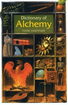 Dictionary of Alchemy: From Maria Prophetissa to Isaac Newton