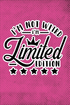 I'm Not Weird I'm Limited Edition: Pink Punk Print Sassy Mom Journal / Snarky Notebook
