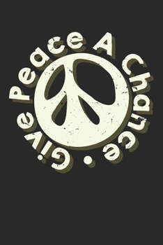 Give Peace A Chance: Dot Grid Give Peace A Chance  / Journal Gift - Large ( 6 x 9 inches ) - 120 Pages || Softcover