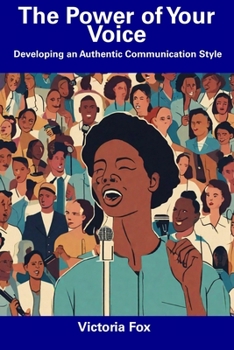 Paperback The Power of Your Voice: Developing an Authentic Communication Style Book