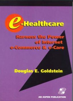 Paperback E-Healthcare: Harness the Power of Internet, E-Commerce & E-Care [With CDROM] Book