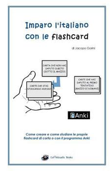 Paperback Imparo l'Italiano Con Le Flashcard: Come Creare E Come Studiare Le Proprie Flashcard Di Carta O Con Il Programma Anki [Italian] Book