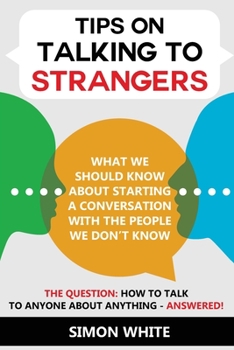 Paperback Talking To Strangers: How to talk to anyone about anything - What we should know about starting a conversation with the people we don't know Book
