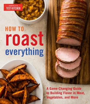 Hardcover How to Roast Everything: A Game-Changing Guide to Building Flavor in Meat, Vegetables, and More Book