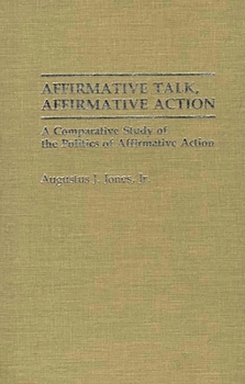 Hardcover Affirmative Talk, Affirmative Action: A Comparative Study of the Politics of Affirmative Action Book